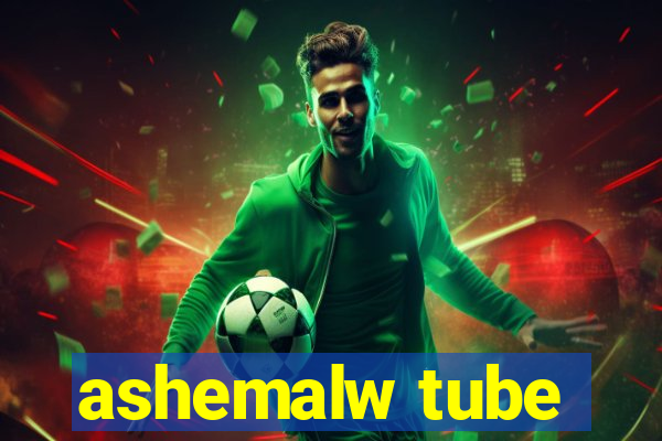 ashemalw tube